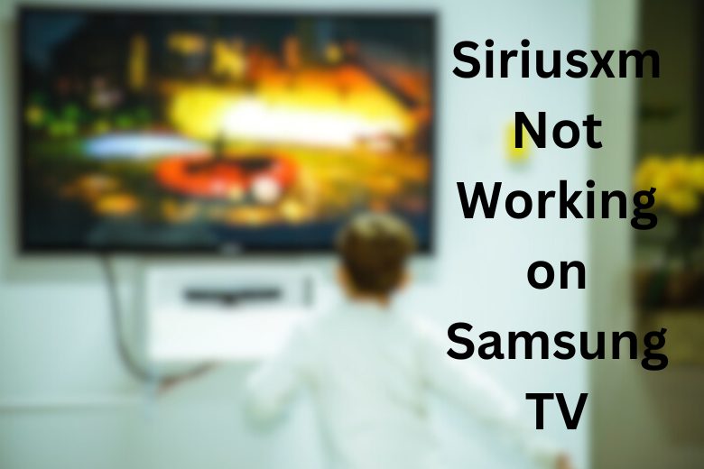 Siriusxm Not Working on Samsung TV
