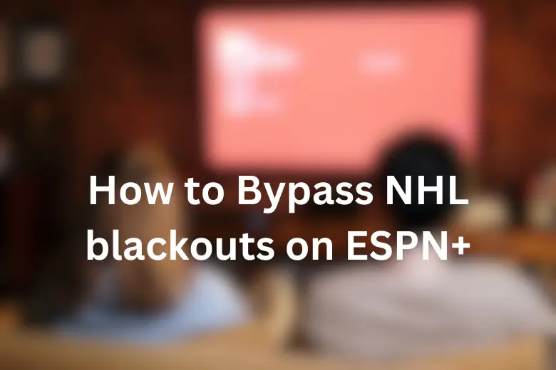How to Bypass ESPN+ Blackout NHL